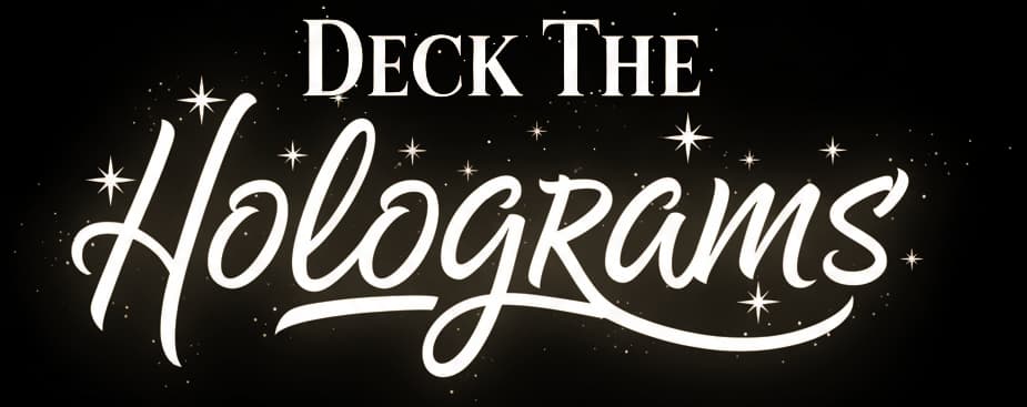 Deck the Holograms